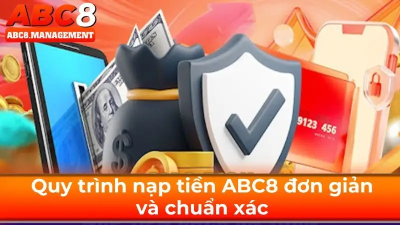 Quy trình nạp tiền ABC8 đơn giản và chuẩn xác
