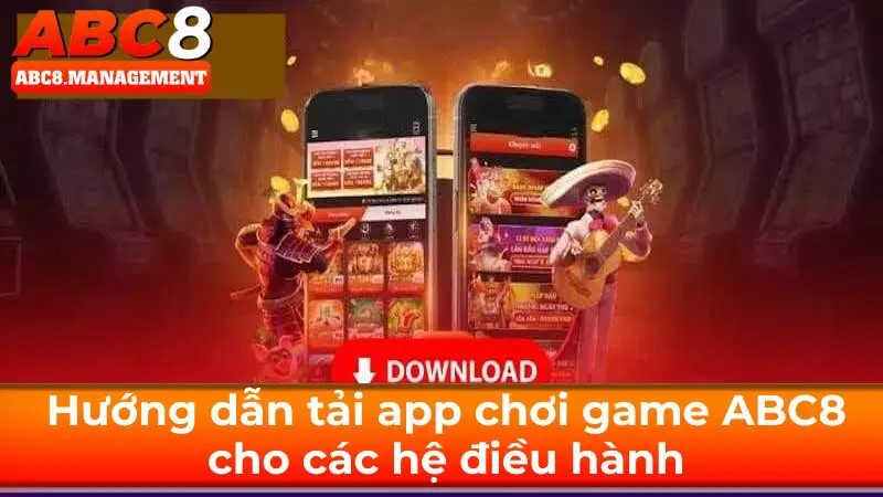 Hướng dẫn tải app chơi game ABC8 cho các hệ điều hành