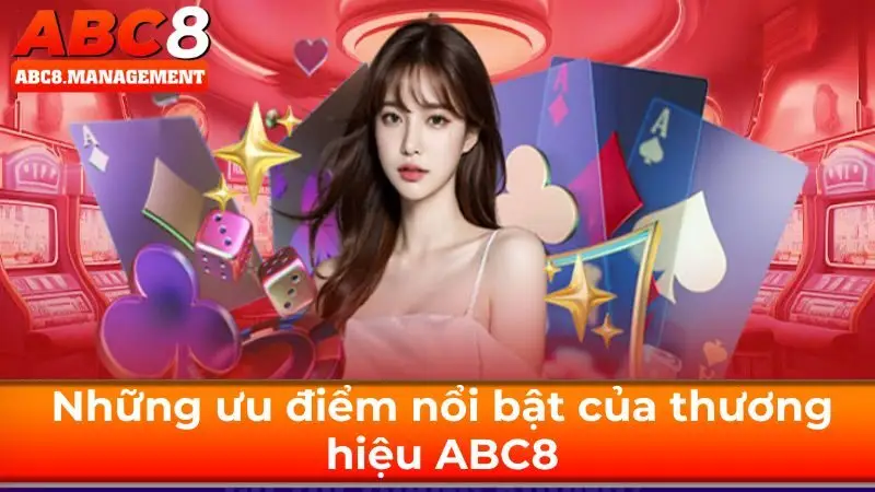 Những ưu điểm nổi bật của thương hiệu ABC8