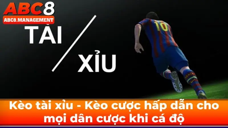 Kèo tài xỉu - Kèo cược hấp dẫn cho mọi dân cược khi cá độ